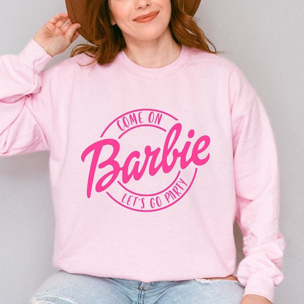 Come on Let's go party Barbie Sweatshirt